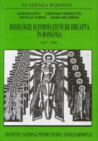 Ideologie si formatiuni de dreapta in Romania 1927 - 1931 (Volumul II)
