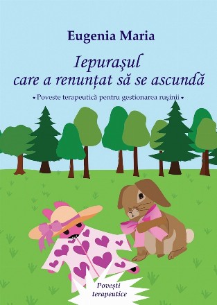 Iepuraşul care s-a săturat să se ascundă : poveste terapeutică pentru gestionarea ruşinii