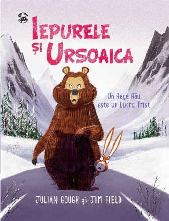 Iepurele şi ursoaica : un rege rău este un lucru trist