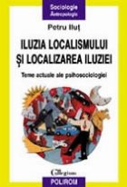Iluzia localismului si localizarea iluziei. Teme actuale de psihosociologie