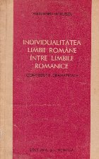 Individualitatea limbii romane intre limbile romanice. Contributii gramatricale