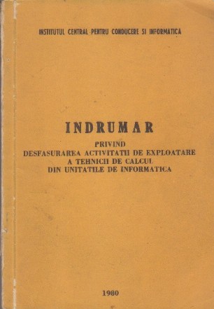 Indrumar privind desfasurarea activitatii de exploatare a tehnicii de calcul din unitatile de informatica