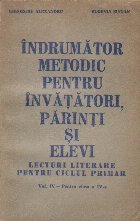 Indrumator metodic pentru invatatori, parinti si elevi (lecturi literare pentru ciclul primar) (vol IV - pentr