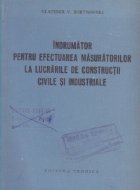 Indrumator pentru efectuarea masuratorilor la lucrarile de constructii civile si industriale