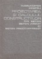 Indrumator pentru proiectarea si calculul constructiilor din beton, beton armat si beton precomprimat