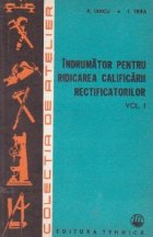 Indrumator pentru ridicarea calificarii rectificatorilor, Volumul I