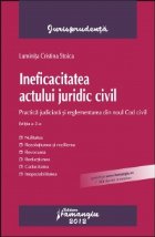 Ineficacitatea actului juridic civil. Practica judiciara si reglementarea din noul Cod civil - editia a 2-a