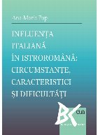 Influenţa italiană în istroromână : circumstanţe, caracteristici şi dificultăţi