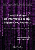 Informatică iniţiere C++ şi Python - Vol. 1 (Set of:Exerciţii simple de informatică şi TIC, iniţiere C+
