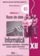 Informatica. Manual pentru clasa a XII-a, modulul 1 Baze de date (specializarea matematica-informatica, inclus