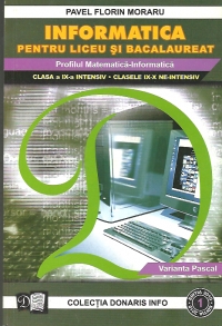 Informatica pentru liceu si bacalaureat - profilul matematica-informatica, clasa a IX-a INTENSIV (valabila si pentru clasele IX-X NE-INTENSIV), varianta Pascal (editia 2009, NR.1)