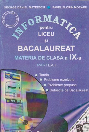 Informatica pentru liceu si bacalaureat - materia de clasa a IX-a, partea I (teorie, probleme rezolvate, probleme propuse, subiecte de bacalaureat) (VARIANTA PASCAL)