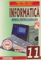 Informatica. Varianta Pascal. Manual pentru clasa a XI-a - Profilul matematica-informatica (Mateescu)