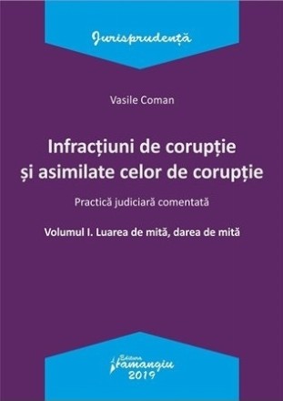 Infractiuni de coruptie si asimilate celor de coruptie. Volumul I. Luarea de mita, darea de mita