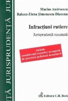 Infractiuni rutiere. Jurisprudenta rezumata - Include consideratii teoretice si aspecte de practica judiciara 