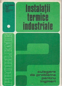 Instalatii termice industriale. Culegere de probleme, Volumul I - Instalatii industriale bazate pe transferul de caldura