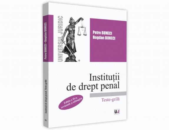 Institutii de drept penal. Teste-grila. Editia a II-a, revazuta si adaugita