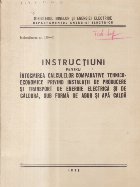 Instructiuni pentru intocmirea calculelor comparative tehnico-economice privind instalatii de producere si tra