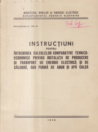 Instructiuni pentru intocmirea calculelor comparative tehnico-economice privind instalatii de producere si transport de energie electrica si de caldura, sub forma de abur si apa calda