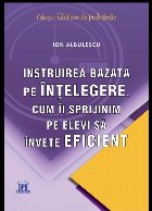 coperta Instruirea bazata pe intelegere. Cum ii sprijinim pe elevi sa invete eficient
