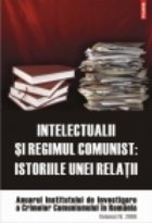 coperta Intelectualii si regimul comunist. Istoriile unei relatii. Anuarul Institutului de Investigare a Crimelor Comu