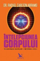 coperta Intelepciunea corpului. Descopera inteligenta corpului tau pentru o viata sanatoasa si vindecare
