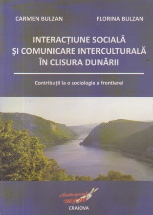 Interactiune sociala si comunicare interculturala in Clisura Dunarii - Contributii la o sociologie a frontierei