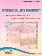 coperta Interesat de City Branding - despre branding de oras in contextul evenimentului Capitala Culturala Europeana: 