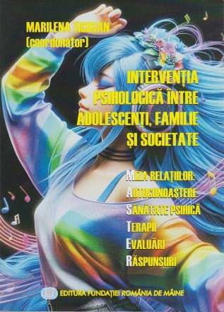 Intervenţia psihologică între adolescenţi, familie şi societate : miza relaţiilor, autocunoaştere, sănătate psihică, terapii, evaluări, răspunsuri,colecţie de studii