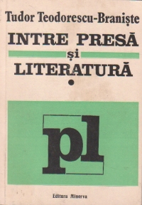 Intre presa si literatura - publicistica, Volumul I