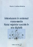 Introducere în sistemul mass media : rolul reţelelor sociale în era digitală