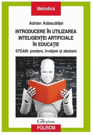 Introducere în utilizarea inteligenţei artificiale în educaţie : STEAM,predare, învăţare şi atestare