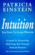 Intuition:The Path to Inner Wisdom (a guide to discavering and using your greatest natural resource)