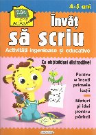 Invat sa scriu. Activitati ingenioase si educative, pentru 4-5 ani (Cu abtibilduri distractive)