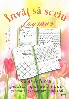 Invat sa scriu frumos. Domeniul: Limba si Comunicare. Caiet de lucru pentru copiii de 5-7 ani ( gradinita si c