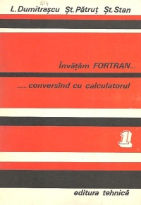 Invatam FORTRAN conversand cu calculatorul, Volumele I si II - Analiza. Programare. Depanare