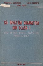 Sa invatam gramatica din clasa I - Ghid metodic pentru invatatori, parinti si elevi