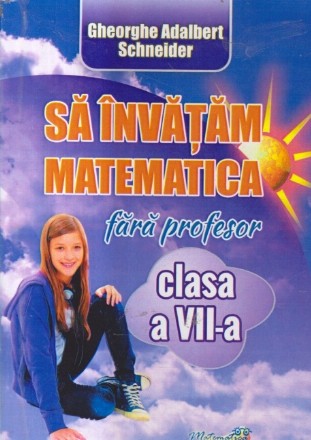 Sa invatam matematica fara profesor, Clasa a VII-a (Schneider)