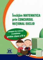 Invatam matematica prin Concursul National EUCLID - Culegere de exercitii si probleme pentru clasa a IV-a