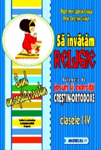 Sa invatam Religie. Culegere de jocuri si exercitii crestin-ortodoxe, clasele I-IV