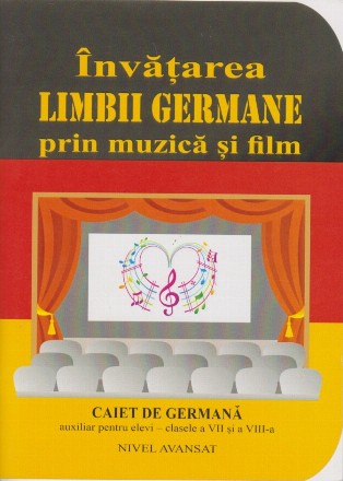 Invatarea Limbii Germane prin muzica si film. Caiet de germana auxiliar pentru clasele a VII si a VIII-A