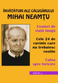 Invataturi ale calugarului Mihai Neamtu: ceaiuri de viata lunga: cele 24 de cuvinte care trebuiesc rostite: calea spre fericire (Revizuite si adaugite), Editia a II-a
