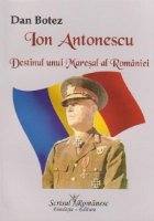 Ion Antonescu Destinul unui Maresal