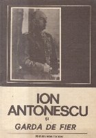 Ion Antonescu si Garda de Fier (Serafim Duicu)
