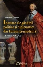 coperta Ipostaze ale gandirii politice si diplomatice din Europa premoderna (secolele XVI- XVIII)