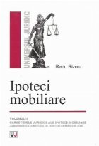 Ipoteci mobiliare. Volumul II - Caracterele juridice ale ipotecii mobiliare. Jurisprudenta comentata cu trimit