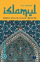 coperta ISLAMUL. Principii, ritualuri, evolutie, provocari