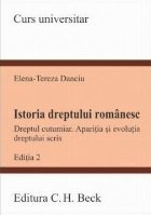 Istoria dreptului românesc : dreptul cutumiar, apariţia şi evoluţia dreptului scris