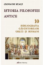 Istoria filosofiei antice. Volumul 10: Bibliografia ganditorilor greci si romani