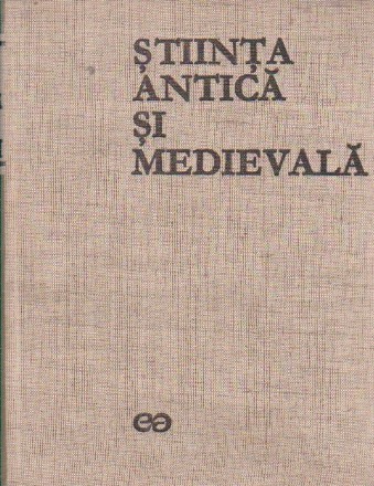 Istoria generala a stiintei, Volumul I, Stiinta antica si medievala. De la origini la 1450